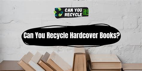 Can You Recycle Hardcover Books? And Why Do They Smell Like Old Libraries?